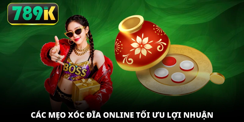 Các mẹo Xóc đĩa online tối ưu lợi nhuận