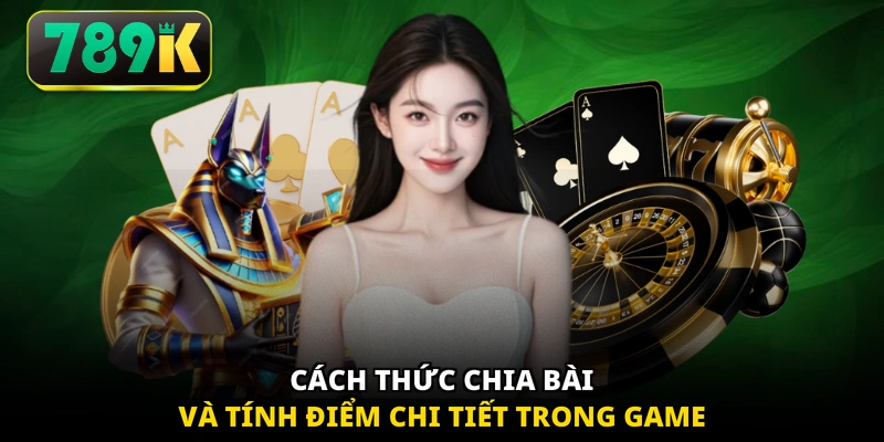 Cách thức chia bài và tính điểm chi tiết trong game