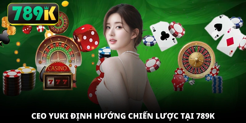 CEO YUKI định hướng chiến lược tại 789K