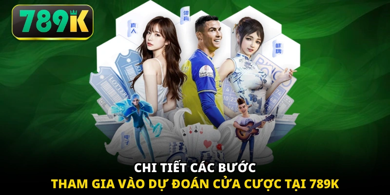 Chi tiết các bước tham gia vào dự đoán cửa cược tại 789K