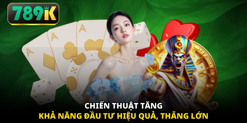 Chiến thuật tăng khả năng đầu tư hiệu quả, thắng lớn