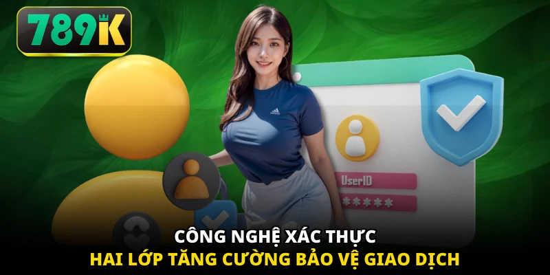 Công nghệ xác thực hai lớp tăng cường bảo vệ giao dịch 