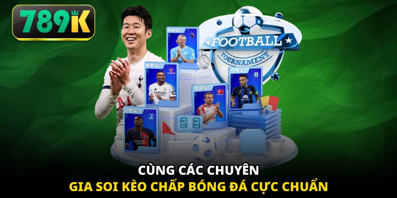 Cùng các chuyên gia soi kèo chấp bóng đá cực chuẩn