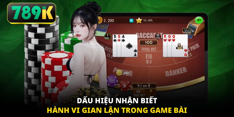Dấu hiệu nhận biết hành vi gian lận trong game bài