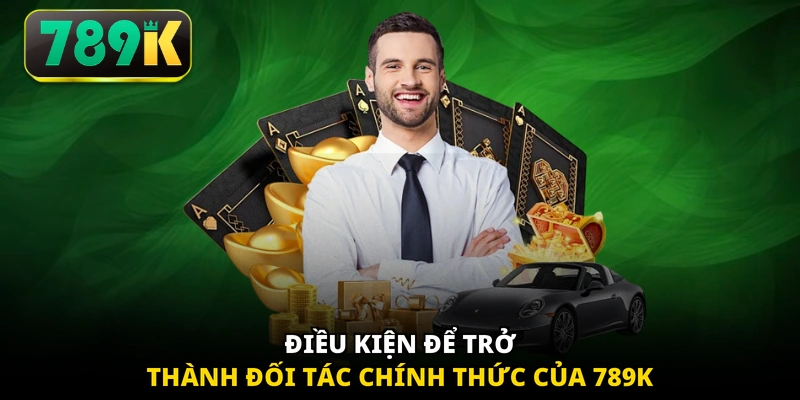 Điều kiện để trở thành đối tác chính thức của 789K