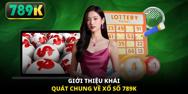 Giới thiệu khái quát chung về xổ số 789K