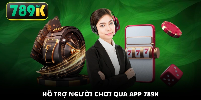 Hỗ trợ người chơi qua app 789K