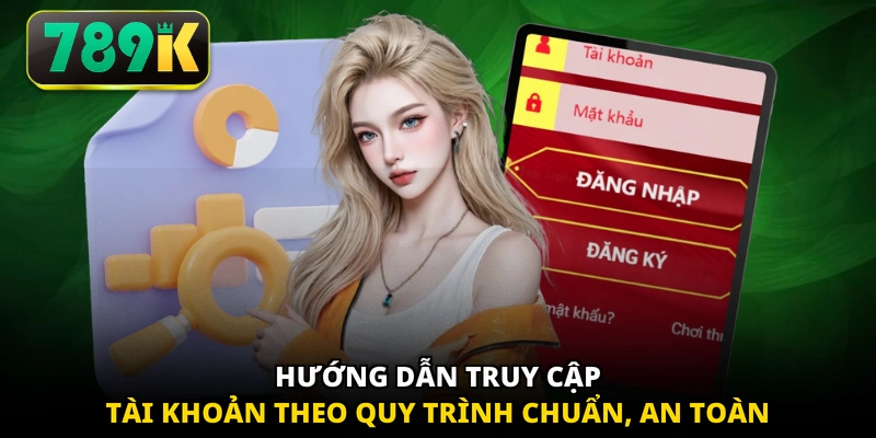 Hướng dẫn truy cập tài khoản theo quy trình chuẩn, an toàn
