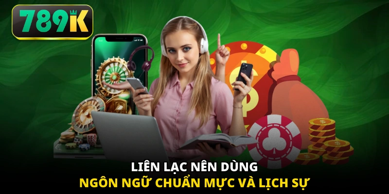 Liên lạc nên dùng ngôn ngữ chuẩn mực và lịch sự