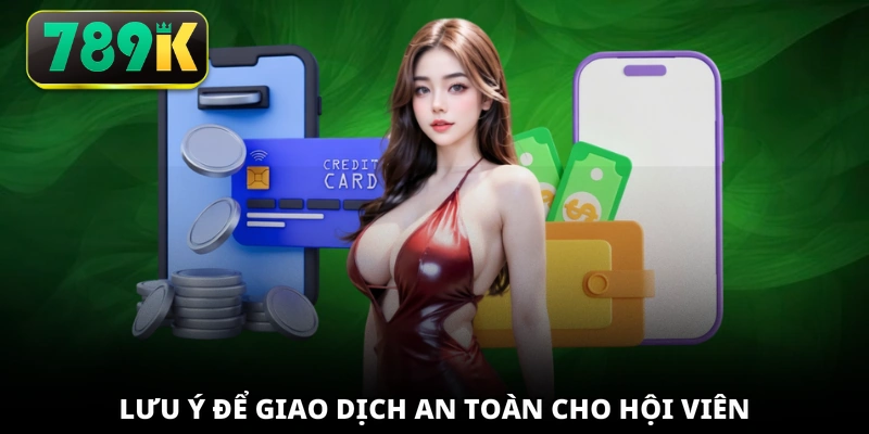 Lưu ý để giao dịch an toàn cho hội viên
