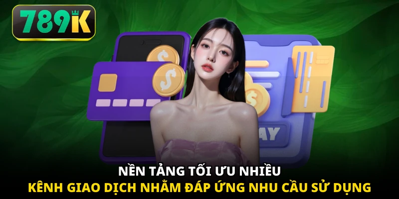 Nền tảng tối ưu nhiều kênh giao dịch nhằm đáp ứng nhu cầu sử dụng 