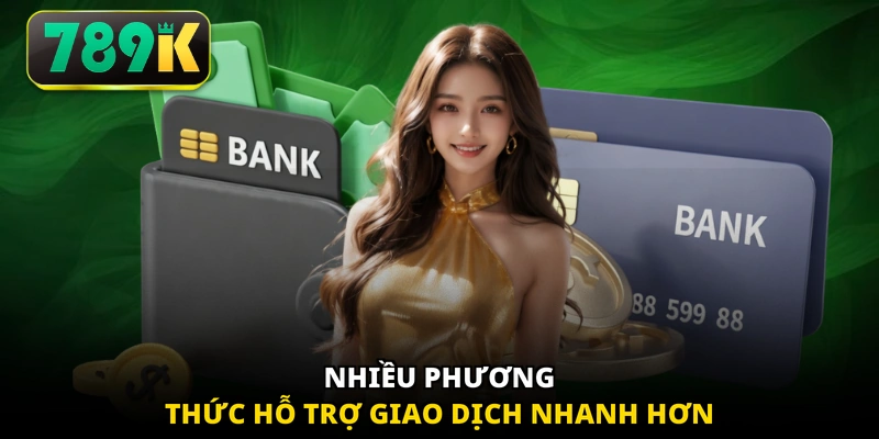 Nhiều phương thức hỗ trợ giao dịch nhanh hơn