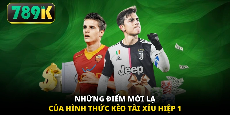 Những điểm mới lạ của hình thức kèo tài xỉu hiệp 1