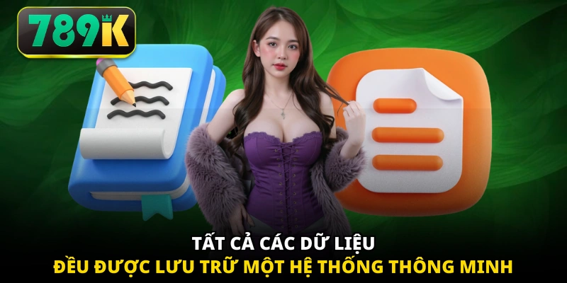 Tất cả các dữ liệu đều được lưu trữ một hệ thống thông minh