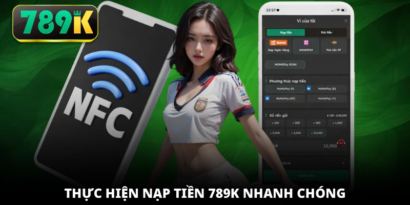 Thực hiện nạp tiền 789K nhanh chóng