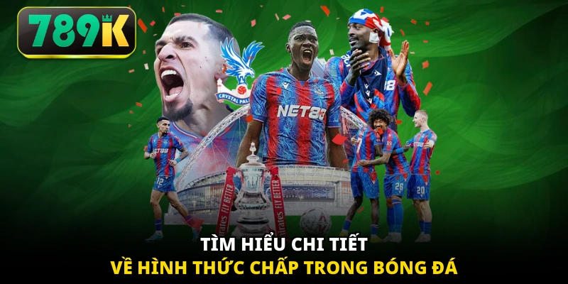 Tìm hiểu chi tiết về hình thức chấp trong bóng đá